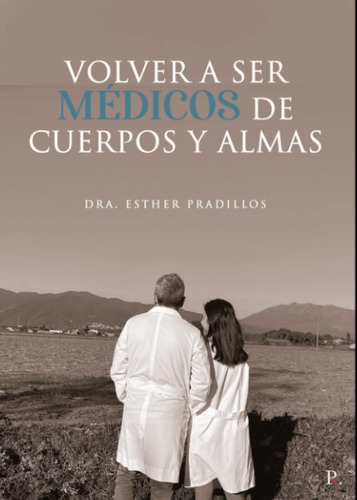 Libro: Volver A Ser Médicos De Cuerpos Y Almas (spanish Edit
