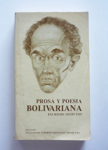 Guillermo Alberto Gonzalez - Prosa Y Poesia Bolivariana 