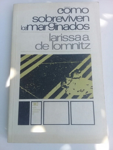 { Cómo Sobreviven Los Marginados - Larissa A. De Lomnitz }