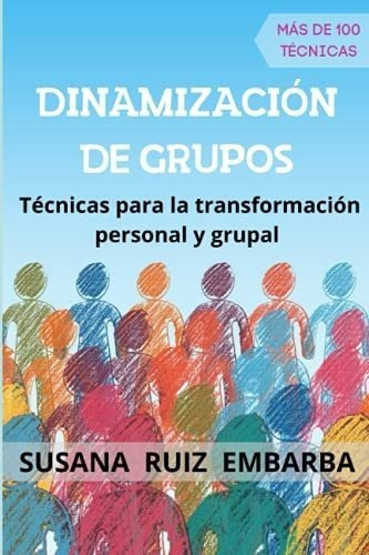 Dinamizacion De Grupos Tecnicas Para La..., De Ruiz Embarba, Susana. Editorial Independently Published En Español
