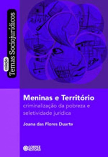 Meninas E Território: Criminalização Da Pobreza E Seletividade Jurídica, De Duarte, Joana Das Flores. Editora Cortez, Capa Mole, Edição 1ª Edição - 2018 Em Português
