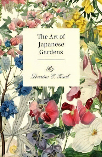 The Art Of Japanese Gardens, De Loraine E. Kuck. Editorial Read Books, Tapa Blanda En Inglés