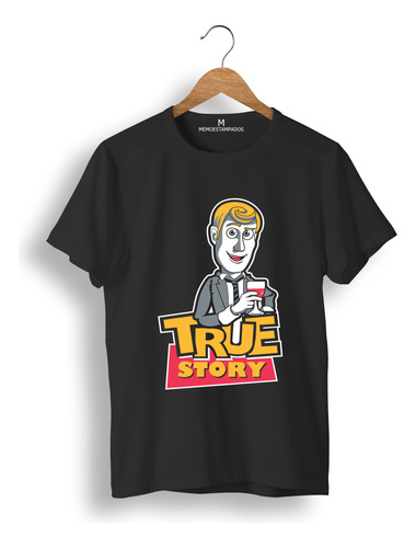 Remera: True Story Memoestampados