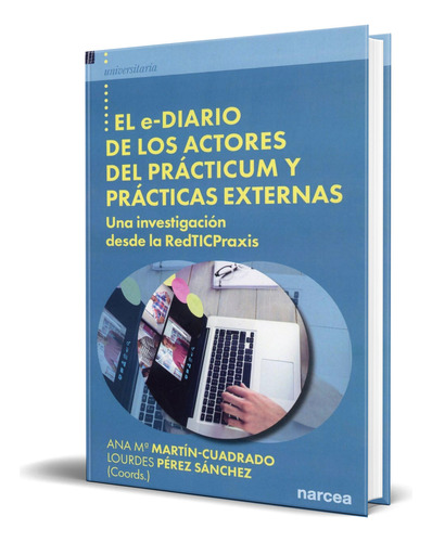 Libro El E-diario De Los Actores Del Prácticum [ Original ], De Ana María Martín-cuadrado. Editorial Narcea Ediciones, Tapa Blanda En Español, 2023