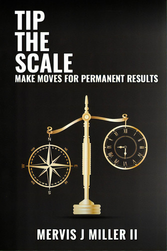 Tip The Scale: Make Moves For Permanent Results, De Miller, Mervis J., Ii. Editorial Lightning Source Inc, Tapa Blanda En Inglés