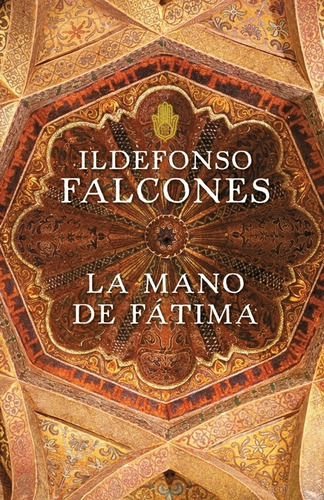 La mano de Fátima, de Falcones, Ildefonso. Serie Novela Histórica Editorial Grijalbo, tapa blanda en español, 2009