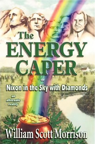 The Energy Caper, Or Nixon In The Sky With Diamonds, De William Scott Morrison. Editorial Castalia Communications, Tapa Blanda En Inglés