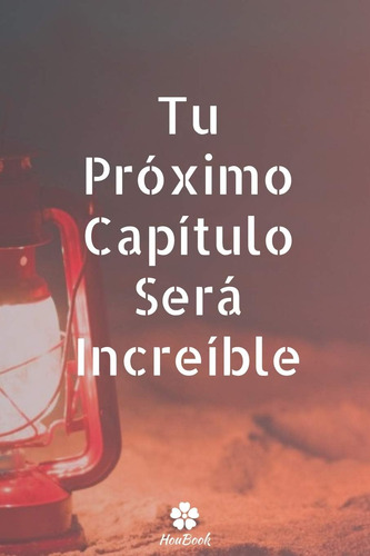 Libro: Tu Próximo Capítulo Será Increíble: Cuaderno Y Divert