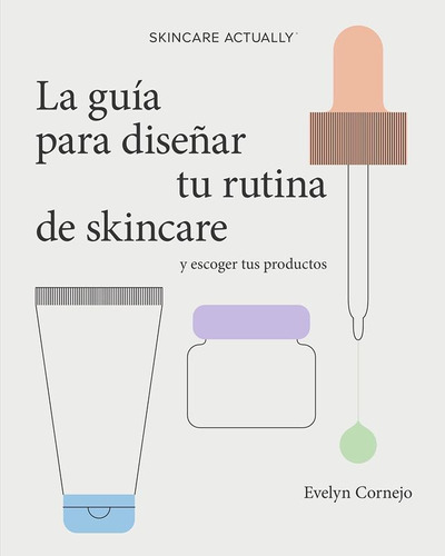 Skincareactually La Guia Para Diseñar Tu Rutina De Skincare 