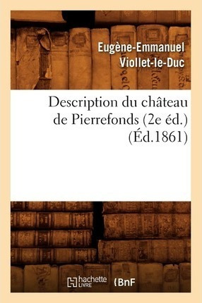 Description Du Ch Teau De Pierrefonds (2e D.) ( D.1861) -...