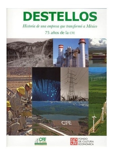 Destellos. História De Una Empresa Que Transformó A México. 75 Años De La Cfe, De Textos E Invest. Documental E Iconográfica De Quinta Chilla Ediciones. Editorial Fondo De Cultura Económica En Español