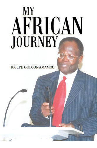 My African Journey, De Amamoo, Joseph Godson. Editorial Authorhouse, Tapa Dura En Inglés