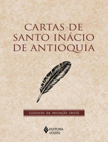 Cartas De Santo Inacio De Antioquia: Cartas De Santo Inacio De Antioquia, De Antioquia, Santo Inacio De. Editora Vozes, Capa Mole, Edição 1 Em Inglês Americano, 2023