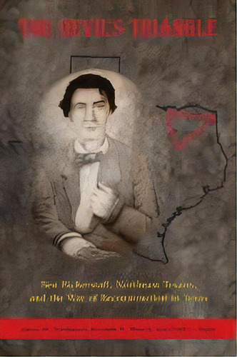 The Devil's Triangle : Ben Bickerstaff, Northeast Texans, And The War Of Reconstruction In Texas, De James Smallwood. Editorial University Of North Texas Press,u.s., Tapa Blanda En Inglés