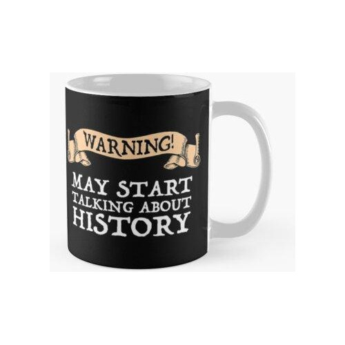 Taza ¡advertencia! Puede Comenzar A Hablar De Historia Calid