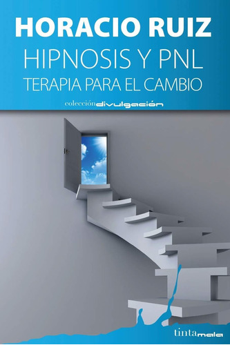 Hipnosis Y Pnl: Terapia Para El Cambio (spanish Edition), De Horacio Ruiz. Editorial Tintamala En Español