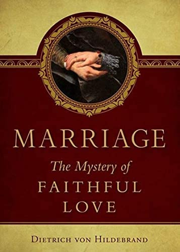 Marriage: The Mystery Of Faithful Love, De Dietrich Von Hildebrand. Editorial Sophia Institute Press, Tapa Blanda En Inglés