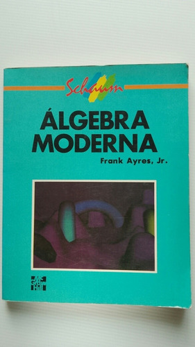 Álgebra Moderna - Frank Ayres 1991 Primera Edición
