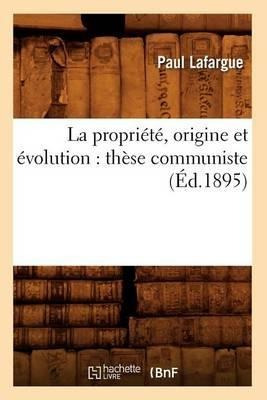 La Propriete, Origine Et Evolution : These Communiste (ed...