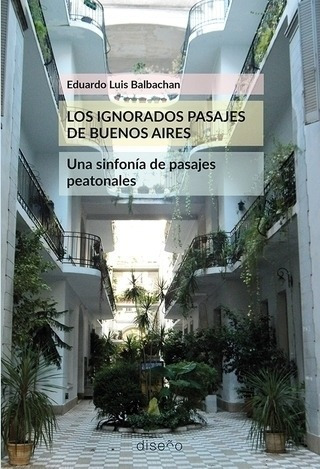 Los Ignorados Pasajes De Buenos Aires - Eduardo Luis Balbach