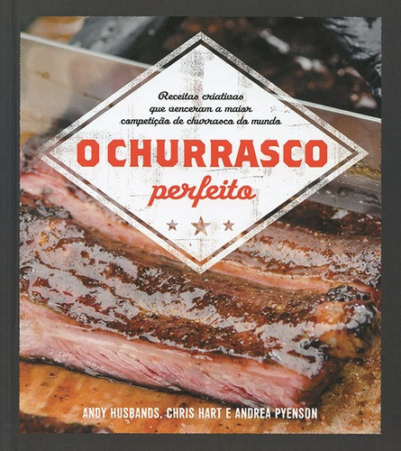 O churrasco perfeito, de Quarto Publishing. Editora Brasil Franchising Participações Ltda, capa dura em português, 2017