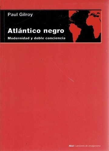 Atlántico Negro: Modernidad Y Doble Conciencia  - Gi, De Gilroy, Paul. Editorial Akal En Español