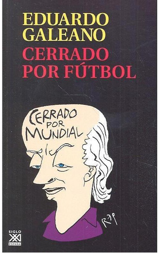 Libro: Cerrado Por Fútbol. Galeano, Eduardo H.. Siglo Xxi De