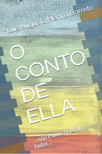 O Conto De Ella: ... Não É Um Conto De Fadas...