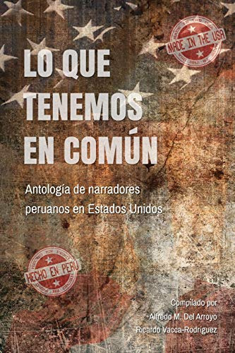 Lo Que Tenemos En Comun: Antologia De Narradores Peruanos En