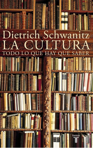 Dietrich Schwanitz - La Cultura Todo Lo Que Hay Que Saber