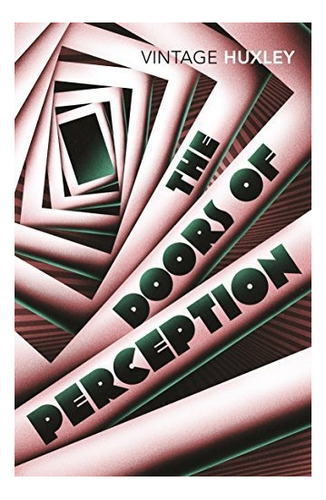 The Doors Of Perception Huxley, Aldous Random House Uk