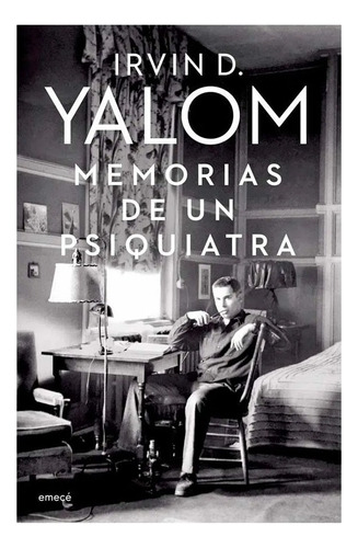 Memorias De Un Psiquiatra: Memorias De Un Psiquiatra, De Irvin D Yalom. Editorial Emecé, Tapa Blanda, Edición 1 En Español, 2022