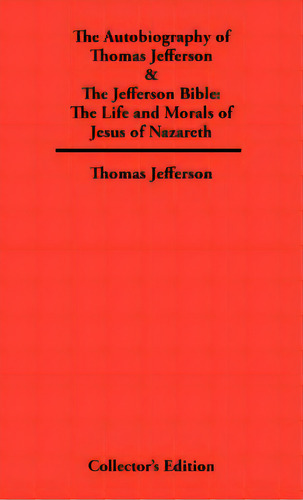 Autobiography Of Thomas Jefferson & The Jefferson Bible: The Life And Morals Of Jesus Of Nazareth, De Jefferson, Thomas. Editorial Frederick Ellis, Tapa Dura En Inglés