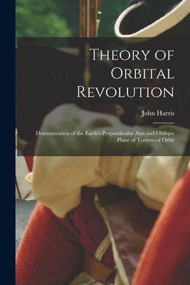 Libro Theory Of Orbital Revolution [microform]: Demonstra...