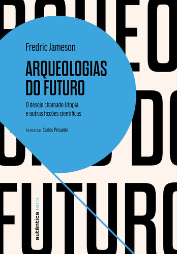 Arqueologías del futuro: el deseo llamado utopía y otra ciencia ficción, de Jameson, Fredric. Ensayos Editorial Auténtica Editora Ltda., tapa blanda en portugués, 2021