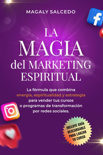 Libro: La Magia Del Marketing Espiritual: La Fórmula Que Com