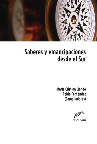 Libro Saberes Y Emancipaciones Desde El Sur - Liendo Santini
