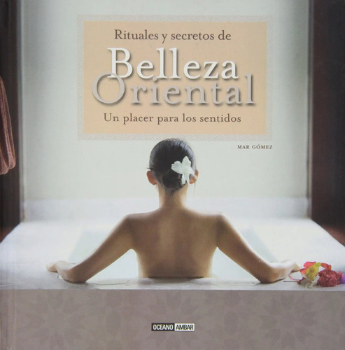 Rituales Y Secretos De Belleza Oriental, De Mar Gomez. Editorial Oceano - Ambar, Tapa Dura En Español, 2008