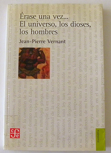 Érase Una Vez El Universo,los Dioses,los Hombres - Vernant