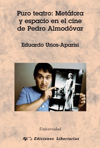 Puro Teatro: Metáfora Y Espacio En El Cine Pedro Almodóvar: 