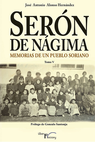 Serón De Nágima. Memorias De Un Pueblo Soriano. Tomo V, De José Antonio Alonso Hernández. Editorial Liber Factory, Tapa Blanda En Español, 2017