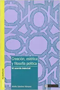 Creacion Estetica Y Filosofia Politica - Sanchez Vazquez Ado