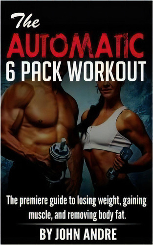 The Automatic 6-pack Workout, De John Andre. Editorial Createspace Independent Publishing Platform, Tapa Blanda En Inglés