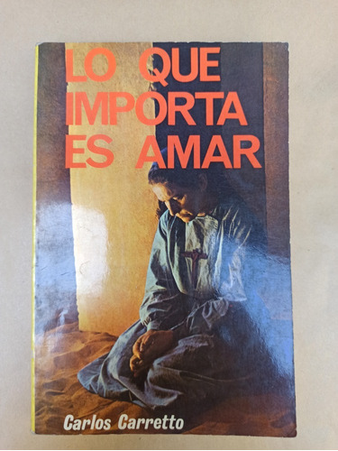 Carlos Carretto: Lo Que Importa Es Amar - Edi 1981 Paulinas