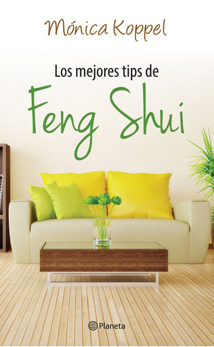 Los mejores tips de feng shui, de Koppel, Mónica. Serie Divulgación/Autoayuda Editorial Planeta México, tapa blanda en español, 2015