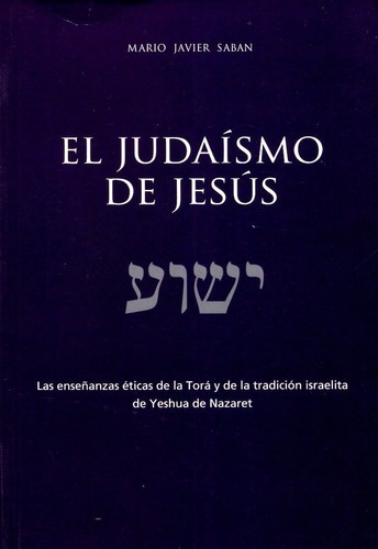 El Judaismo De Jesus  Enseanzas Ticas De La Tora Iuy