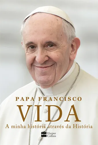 comprar Livro Vida a minha história através da história de Papa Francisco edição 1 português 2024 editora Harper Collins