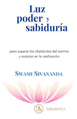 Luz, Poder Y Sabiduría.  Swami Sivananda