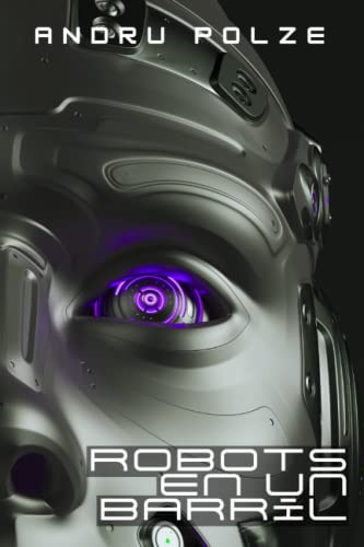 Robots En Un Barril: Novela De Ciencia Ficcion Espiritual