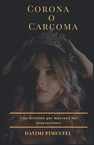 Corona O Carcoma: Una Decision Que Marcara Tus Generaciones